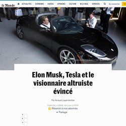 Elon Musk, Tesla et le visionnaire altruiste évincé