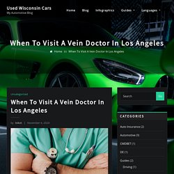 When To Visit A Vein Doctor In Los Angeles - Used Wisconsin Cars