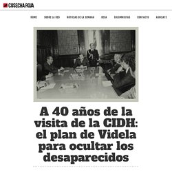 A 40 años de la visita de la CIDH: el plan de Videla para ocultar los desaparecidos