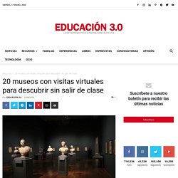 20 museos con visitas virtuales para descubrir sin salir de clase