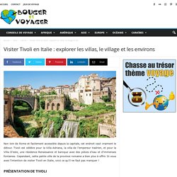 Visiter Tivoli en Italie : explorer les villas, le village et les environs