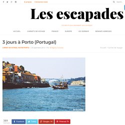 Visiter Porto en 3 jours {Portugal} Blog voyage des Escapades à Porto