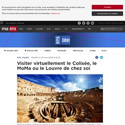 Visiter virtuellement le Colisée, le MoMa ou le Louvre de chez soi - rts.ch - Arts visuels