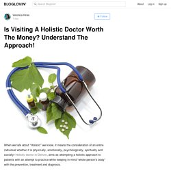 Is Visiting A Holistic Doctor Worth The Money? Understand The Approach!