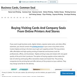Buying Visiting Cards And Company Seals From Online Printers And Stores – Business Cards, Common Seal