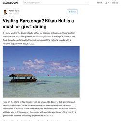 Visiting Rarotonga? Kikau Hut is a must for great dining