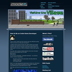 Visiting the Village: The Mode 7 Games Blog and Podcast » Blog Archive » How to Be an Indie Game Developer