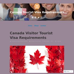 Canada Visitor Tourist Visa Requirements – Canada Tourist Visa Requirements