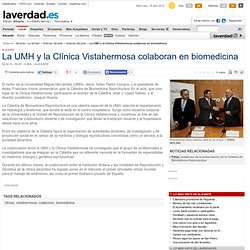 La UMH y la Clínica Vistahermosa colaboran en biomedicina