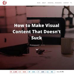 How to Make Visual Content That Doesn't Suck