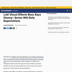 Loki Visual Effects Boss Says Disney+ Series Will Defy Expectations