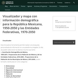 Visualizador y mapa con información demográfica para la República Mexicana, 1950-2050 y las Entidades Federativas, 1970-2050