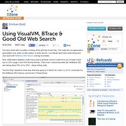 Using VisualVM, BTrace & Good Old Web Search