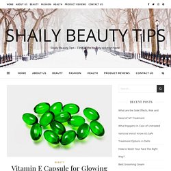 Vitamin E Capsule for Glowing Skin - Shaily Beauty Tips