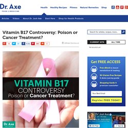 Vitamin B17 Controversy: Poison or Cancer Treatment? - Dr. Axe