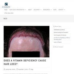 Does a Vitamin Deficiency Cause Hair Loss? - Cooley Hair Center