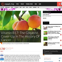 Vitamin B17: The Greatest Cover-Up In The History Of Cancer