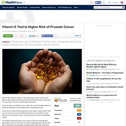Vitamin E Tied to Higher Risk of Prostate Cancer