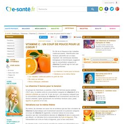Vitamine C : vitamine C bonne pour le coeur, e-sante.fr