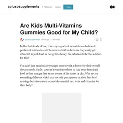 Are Kids Multi-Vitamins Gummies Good for My Child? - A+B Supplements