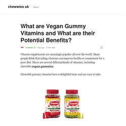 What are Vegan Gummy Vitamins and What are their Potential Benefits?