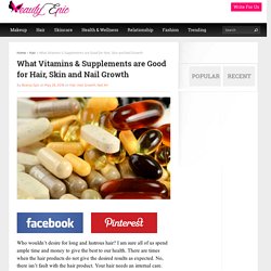 What Vitamins & Supplements are Good for Hair, Skin and Nail Growth
