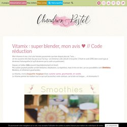Vitamix : super blender, mon avis ♥ // Code réduction