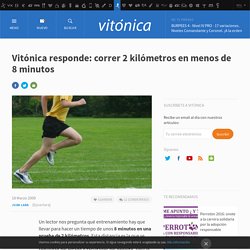 Vitónica responde: correr 2 kilómetros en menos de 8 minutos