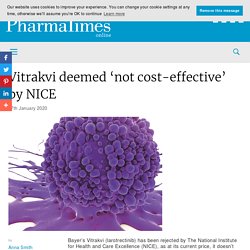 Vitrakvi deemed ‘not cost-effective’ by NICE