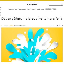 Las cosas y vivencias breves no nos dan la felicidad