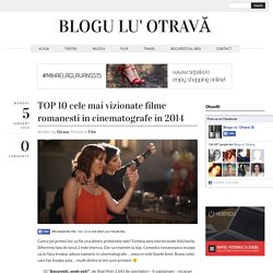 TOP 10 cele mai vizionate filme romanesti in cinematografe in 2014BLOGU LU' OTRAVĂ