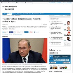 Vladimir Putin's dangerous game raises the stakes in Syria