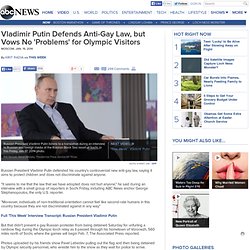 Vladimir Putin Defends Anti-Gay Law, but Vows No 'Problems' for Olympic Visitors