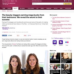 The beauty vloggers earning mega-bucks from their bedrooms: We reveal the secret to their success