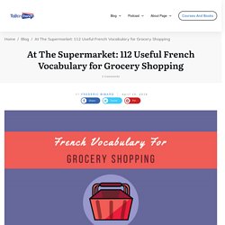 At The Supermarket: 112 Useful French Vocabulary for Grocery­ Shopping