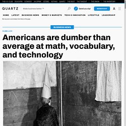 Americans Are Way Behind in Math, Vocabulary, and Technology - Roberto A. Ferdman