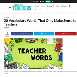 20 Vocabulary Words That Only Make Sense to Teachers