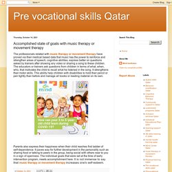 Pre vocational skills Qatar: Accomplished state of goals with music therapy or movement therapy