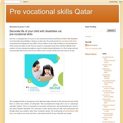 Pre vocational skills Qatar: Decorate life of your child with disabilities via pre-vocational skills