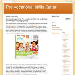 Pre vocational skills Qatar: Develop interpersonal Pre-vocational skills with anything to do with vocational/employment