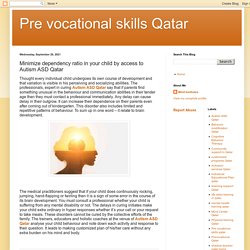 Pre vocational skills Qatar: Minimize dependency ratio in your child by access to Autism ASD Qatar
