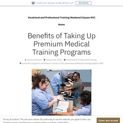 Benefits of Taking Up Premium Medical Training Programs