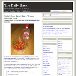 Vodka Infused Gummi Bears "Drunken Gummies" Hack