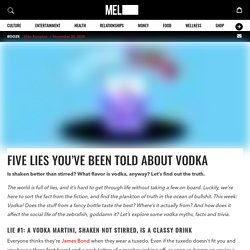 Vodka Myths, Facts & Trivia: 5 Lies You’ve Been Told About Vodka