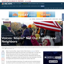 Voices: 'Aliens?' Not Our Friends and Neighbors