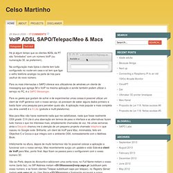Celso Martinho » VoIP ADSL SAPO/Telepac/Meo &amp; Macs