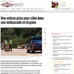Une voiture prise pour cible dans une embuscade en Guyane
