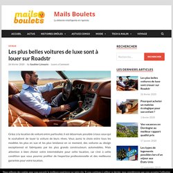Les plus belles voitures de luxe sont à louer sur Roadstr – Mails Boulets
