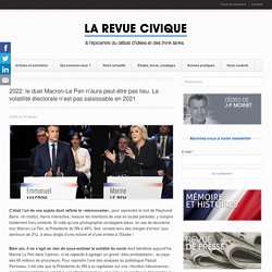 2022: le duel Macron-Le Pen n'aura peut-être pas lieu. La volatilité électorale n'est pas saisissable en 2021 - La Revue CiviqueLa Revue Civique