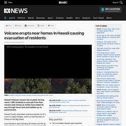 Volcano erupts near homes in Hawaii causing evacuation of residents